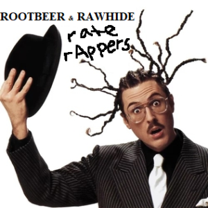 Rootbeer & Rawhide Rate Rappers - Episode 55