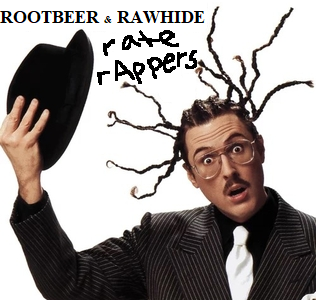 Rootbeer & Rawhide Rate Rappers –...