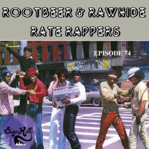 Rootbeer & Rawhide Rate Rappers - Episode 74
